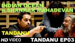 Tandanu Episode 03 | Indian Ocean ft. Shankar Mahadevan | Tandanu