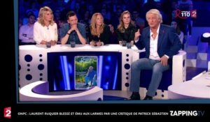 ONPC : Laurent Ruquier blessé et ému aux larmes par une critique de Patrick Sébastien (vidéo)