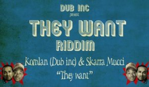 Komlan (Dub inc) & Skarra Mucci - They Want ("They Want Riddim" Produced by DUB INC)