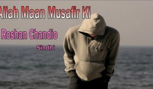 Roshan Chandio - Allah Maan Musafir Ki