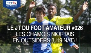 Le JT du Foot Amateur #026 - Les Chamois Niortais en outsiders (U19 Nat.) !