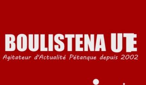 Boulistenaute.com Agitateur d'Actualité Pétanque depuis 2002