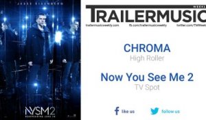 Now You See Me 2 - TV Spot Music (CHROMA - High Roller)