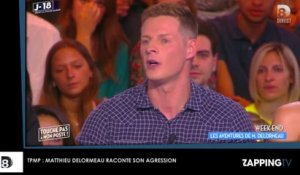 TPMP : Matthieu Delormeau raconte son agression homophobe (Vidéo)