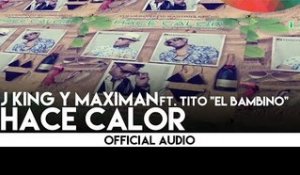 J King y Maximan - Hace Calor ft. Tito "El Bambino" [Official Audio]
