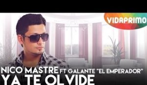 Nico Mastre Ft Galante "El Emperador" -  Ya Te Olvide [Video Liryc]