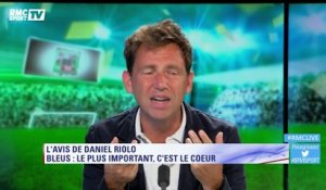 L'avis tranché de Daniel Riolo : "Pour les Bleus, le plus important, c'est le cœur"