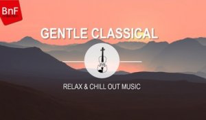 Gentle Classical - Relax & Chill out Music