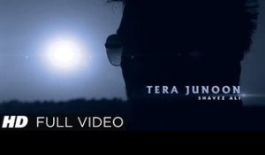 Tera Junoon - Shavez Ali - Official Video