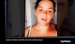 Sarah Fraisou frappée par son copain Malik, la vidéo choc !