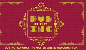 DUB INC - No matter where you come from (Album "So What")