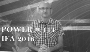 Power #111 : Vidéo-blog du salon IFA Berlin 2016 (1 de 2)