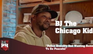 BJ The Chicago Kid - Police Brutality And Wanting Home To Be Peaceful (247HH Exclusive) (247HH Exclusive)