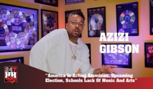 Azizi Gibson - America Is Acting American, Election, Schools Lack Of Music & Arts (247HH Exclusive)  (247HH Exclusive)