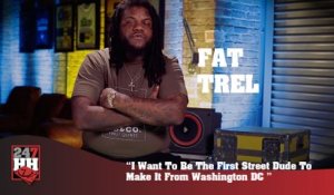 Fat Trel - I Want To Be The First Street Dude To Make It From Washington DC (247HH Exclusive) (247HH Exclusive)