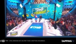 TPMP : Cyril Hanouna fait un strip-tease à Matthieu Delormeau (Vidéo)