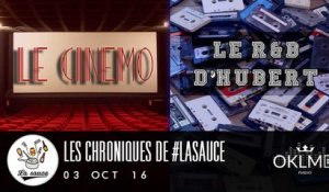 Les Chroniques de #LaSauce: Le CINEMO / LE R&B D'HUBERT sur OKLM Radio 03/10/16