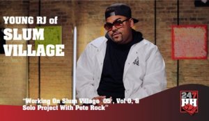 Young RJ - Working On Slum Village "05", Vol 0, Solo Project With Pete Rock (247HH Exclusive) (247HH Exclusive)