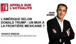 L’Amérique selon Donald Trump : un mur à la frontière mexicaine ?