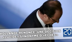 Hollande renonce: Une décision «lucide» synonyme d'«échec»