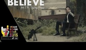 Believe | Mr.T ft.Trang Pháp | Yeah1 Superstar (Official Music Video)