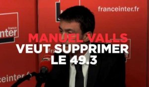 Manuel Valls : "Je supprimerais purement et simplement le 49.3"