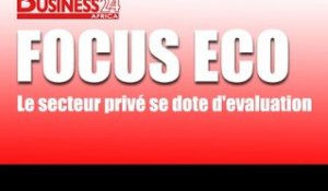 Focus Eco / Le secteur privé se dote d'evaluation