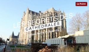 Les Secrets des Cathédrales : Saint-Pierre de Beauvais, l'orgueilleuse