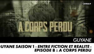 GUYANE saison 1 - Entre Fiction et Réalité - Episode 8 : A corps perdu