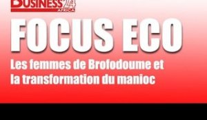 Business24 / Focus Eco - Les femmes de Brofodoumé et la transformation du manioc