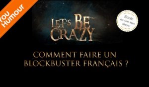 Let's Be Crazy - Comment faire un BlockBuster français