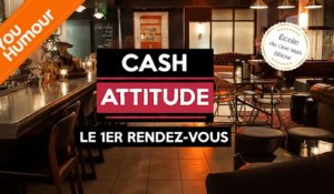 CASH ATTITUDE - Le 1er Rendez-vous