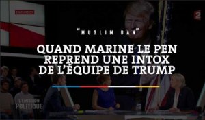 « Muslim ban » : quand Marine Le Pen reprend une intox de l’équipe Trump