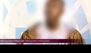 MEURTRE À KEUR MBAYE FALL : l'oncle du défunt réclame justice