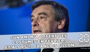 Présidentielle: «Un ami m'a offert des costumes en février. Et alors?», se défend François Fillon