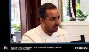 Top Chef 2017 - Franck Pelux : Son énorme coup de gueule contre Jean-François (vidéo)