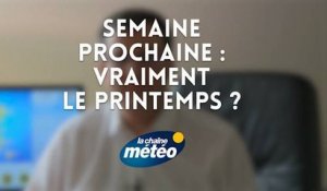 Semaine prochaine : le printemps s'installe-t-il vraiment ?