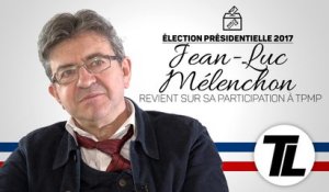 Jean-Luc Mélenchon revient sur sa participation à TPMP