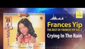 Frances Yip - Crying In The Rain (Original Music Audio)