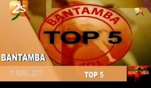 TOP 5 BANTAMBA DU 11 AVRIL 2017