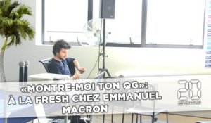 «Montre moi ton QG»: À la fresh chez Emmanuel Macron