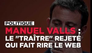 Manuel Valls, nouvelle figure du "traître" rejeté, fait rire le web