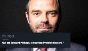 Qui est Edouard Philippe, le nouveau Premier ministre ?