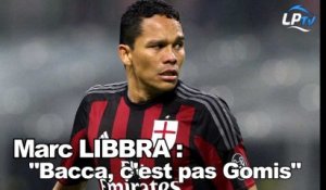 Libbra : "Bacca, c'est pas Gomis"