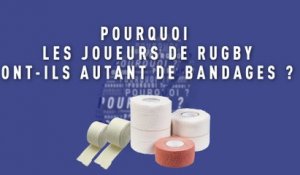 Rugby - vidéo : Pourquoi les joueurs de rugby ont-ils autant de bandages ?