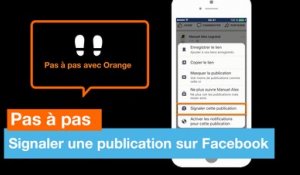 Pas à pas - Signaler une publication sur Facebook - Orange