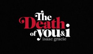 isaac gracie - the death of you & i