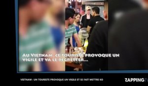 Vietnam : un touriste provoque un vigile et se fait mettre KO (vidéo)