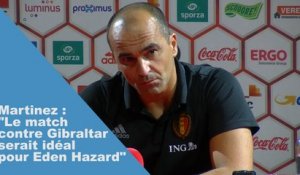 Martinez : "Le match contre Gibraltar serait idéal pour Eden Hazard"