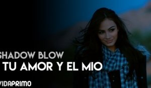 Shadow Blow - Tu Amor y El Mio